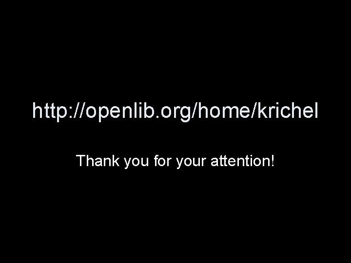 http: //openlib. org/home/krichel Thank you for your attention! 