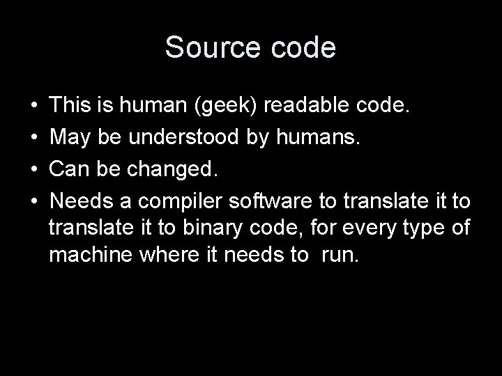 Source code • • This is human (geek) readable code. May be understood by