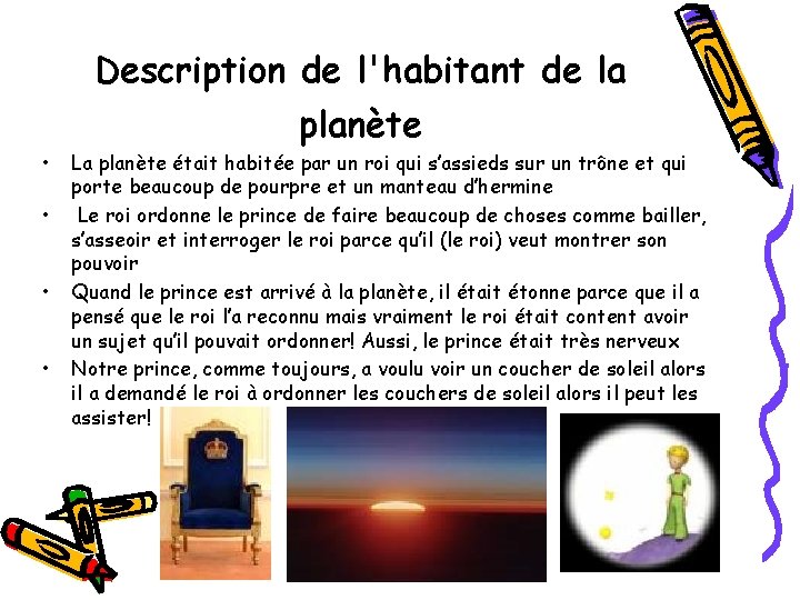 Description de l'habitant de la • • planète La planète était habitée par un