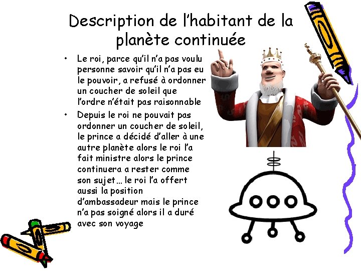 Description de l’habitant de la planète continuée • • Le roi, parce qu’il n’a