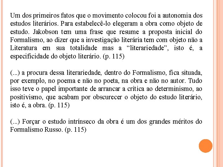 Um dos primeiros fatos que o movimento colocou foi a autonomia dos estudos literários.