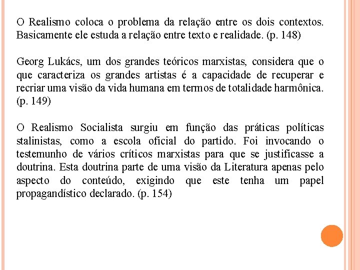 O Realismo coloca o problema da relação entre os dois contextos. Basicamente ele estuda