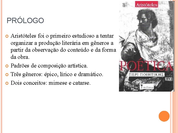 PRÓLOGO Aristóteles foi o primeiro estudioso a tentar organizar a produção literária em gêneros