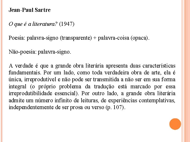 Jean-Paul Sartre O que é a literatura? (1947) Poesia: palavra-signo (transparente) + palavra-coisa (opaca).