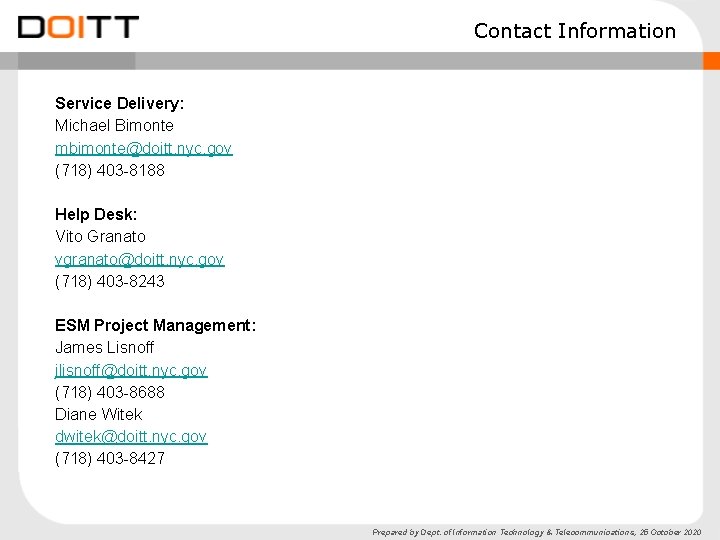 Contact Information Service Delivery: Michael Bimonte mbimonte@doitt. nyc. gov (718) 403 -8188 Help Desk: Contact Information Service Delivery: Michael Bimonte mbimonte@doitt. nyc. gov (718) 403 -8188 Help Desk: