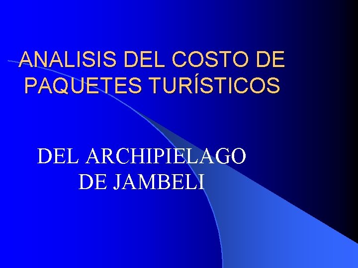 ANALISIS DEL COSTO DE PAQUETES TURÍSTICOS DEL ARCHIPIELAGO DE JAMBELI ANALISIS DEL COSTO DE PAQUETES TURÍSTICOS DEL ARCHIPIELAGO DE JAMBELI