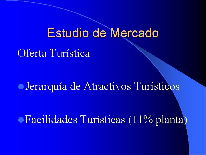 Estudio de Mercado Oferta Turística l Jerarquía de Atractivos Turísticos l Facilidades Turísticas (11%