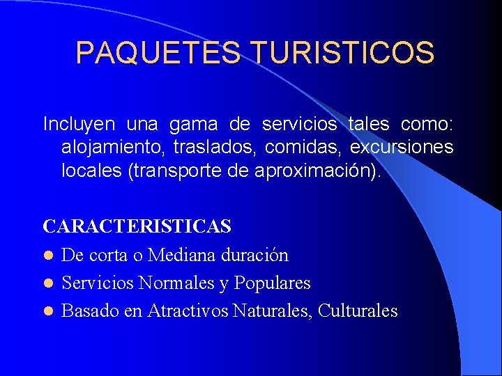 PAQUETES TURISTICOS Incluyen una gama de servicios tales como: alojamiento, traslados, comidas, excursiones locales