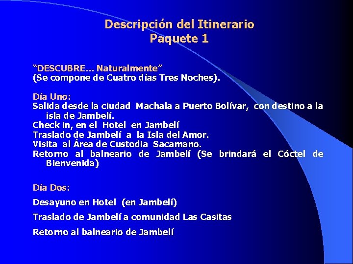 Descripción del Itinerario Paquete 1 “DESCUBRE… Naturalmente” (Se compone de Cuatro días Tres Noches).