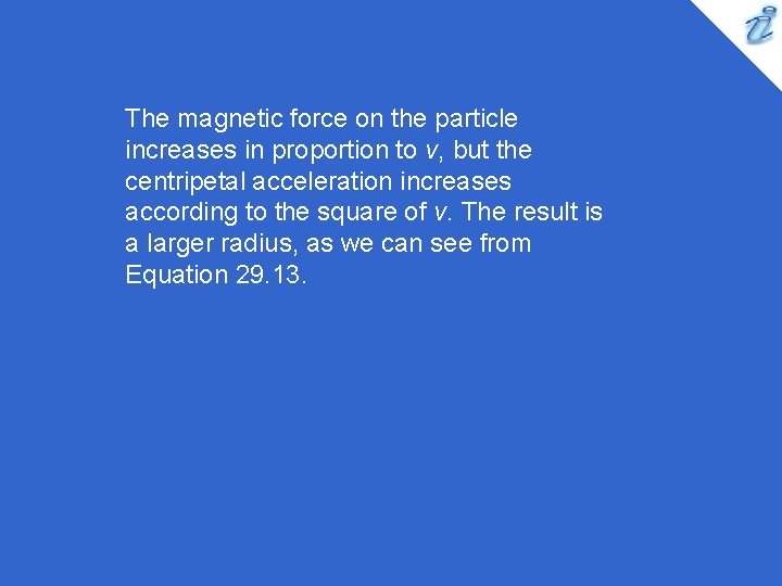 The magnetic force on the particle increases in proportion to v, but the centripetal