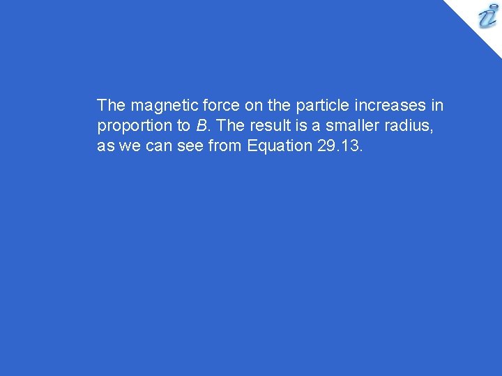 The magnetic force on the particle increases in proportion to B. The result is