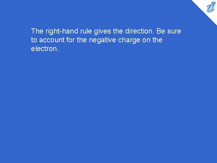 The right-hand rule gives the direction. Be sure to account for the negative charge