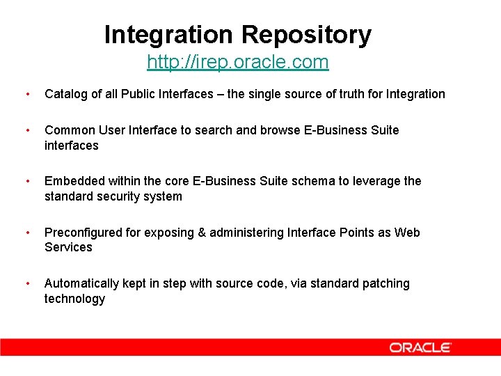 Integration Repository http: //irep. oracle. com • Catalog of all Public Interfaces – the