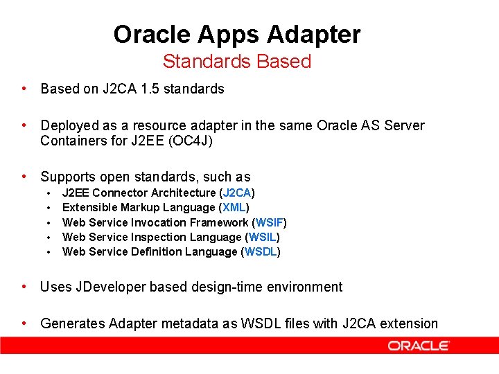 Oracle Apps Adapter Standards Based • Based on J 2 CA 1. 5 standards