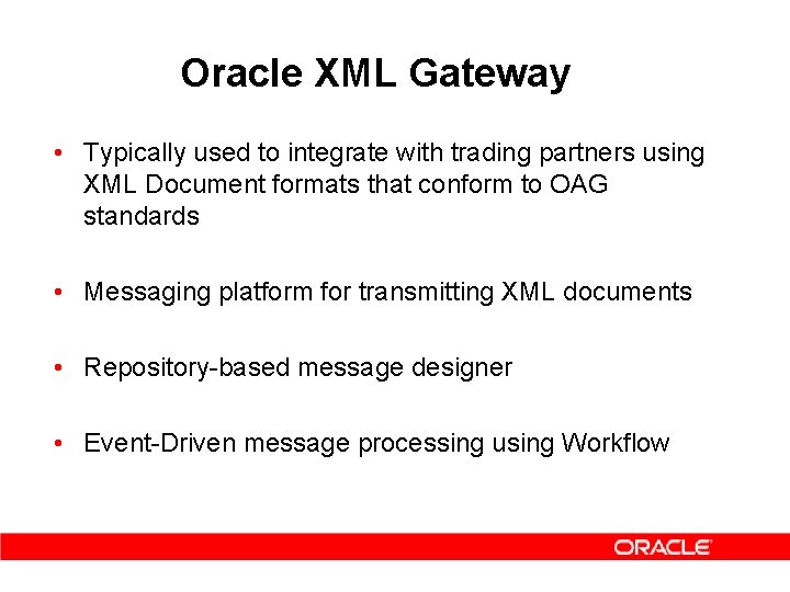 Oracle XML Gateway • Typically used to integrate with trading partners using XML Document