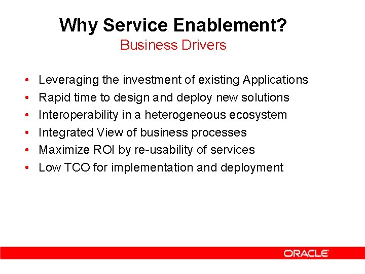 Why Service Enablement? Business Drivers • • • Leveraging the investment of existing Applications