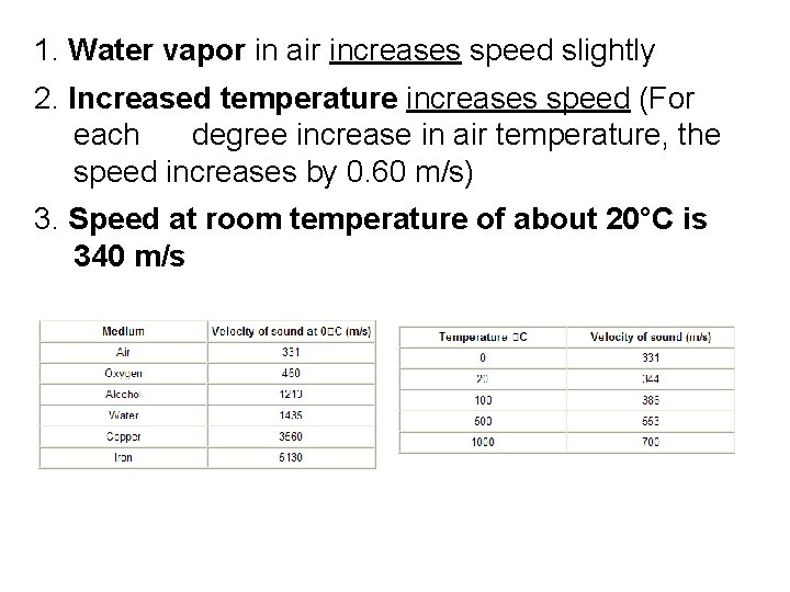 1. Water vapor in air increases speed slightly 2. Increased temperature increases speed (For