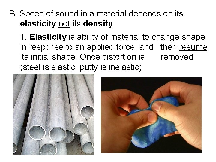 B. Speed of sound in a material depends on its elasticity not its density