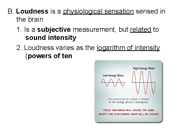 B. Loudness is a physiological sensation sensed in the brain 1. Is a subjective