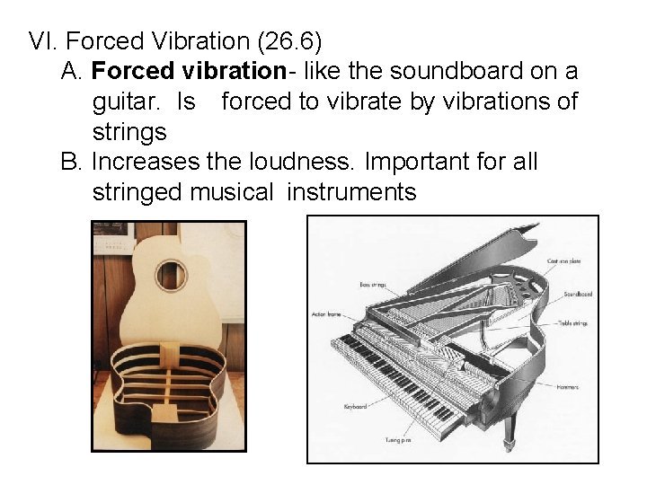 VI. Forced Vibration (26. 6) A. Forced vibration- like the soundboard on a guitar.