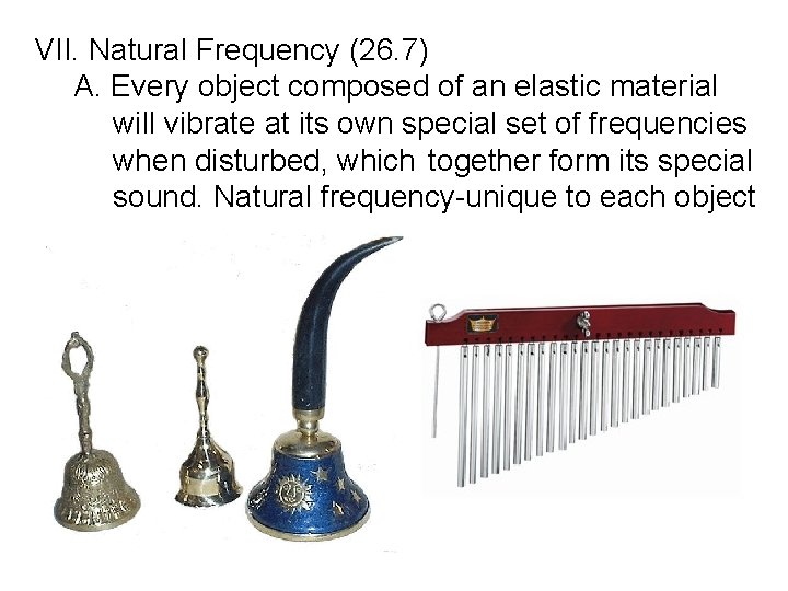 VII. Natural Frequency (26. 7) A. Every object composed of an elastic material will