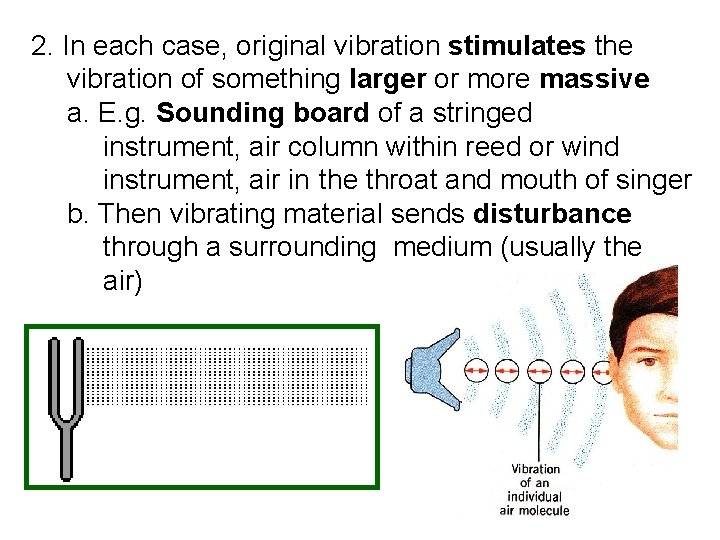 2. In each case, original vibration stimulates the vibration of something larger or more