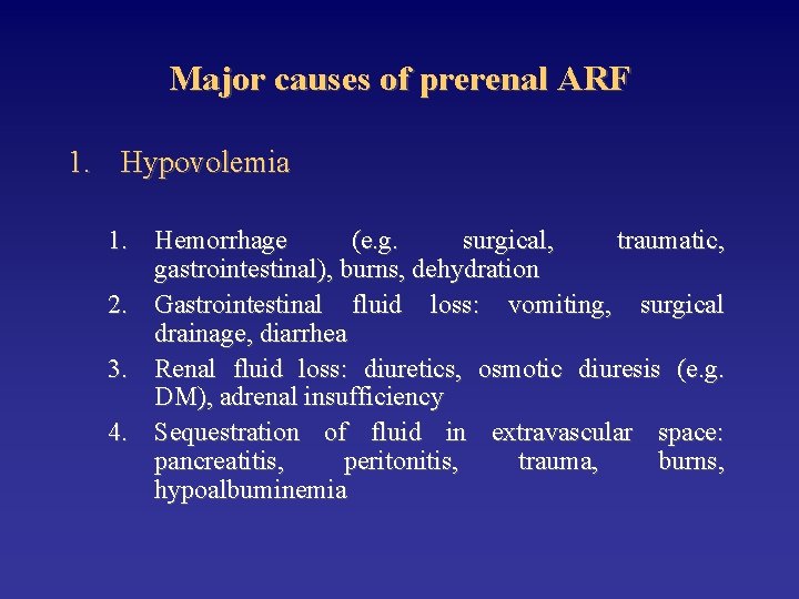 Major causes of prerenal ARF 1. Hypovolemia 1. Hemorrhage (e. g. surgical, traumatic, gastrointestinal),