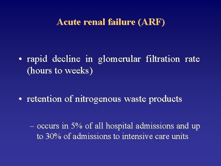 Acute renal failure (ARF) • rapid decline in glomerular filtration rate (hours to weeks)