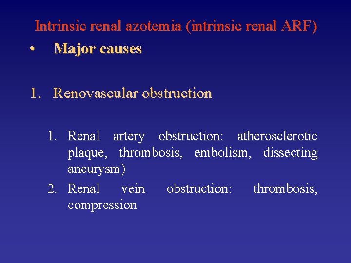 Intrinsic renal azotemia (intrinsic renal ARF) • Major causes 1. Renovascular obstruction 1. Renal