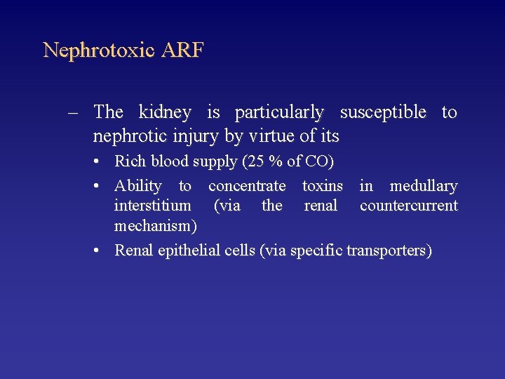 Nephrotoxic ARF – The kidney is particularly susceptible to nephrotic injury by virtue of