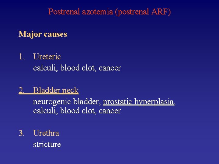 Postrenal azotemia (postrenal ARF) Major causes 1. Ureteric calculi, blood clot, cancer 2. Bladder
