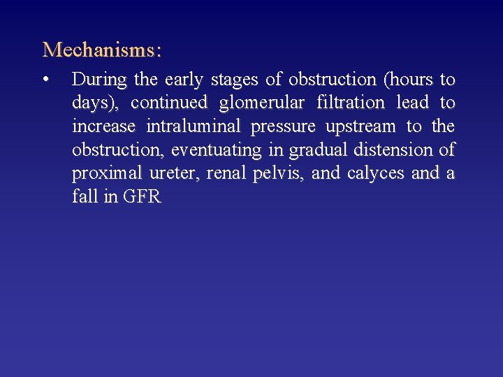 Mechanisms: • During the early stages of obstruction (hours to days), continued glomerular filtration