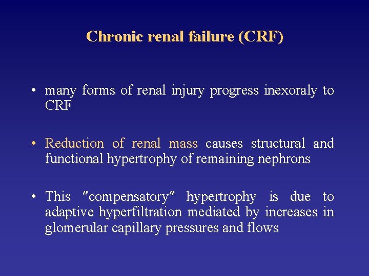 Chronic renal failure (CRF) • many forms of renal injury progress inexoraly to CRF