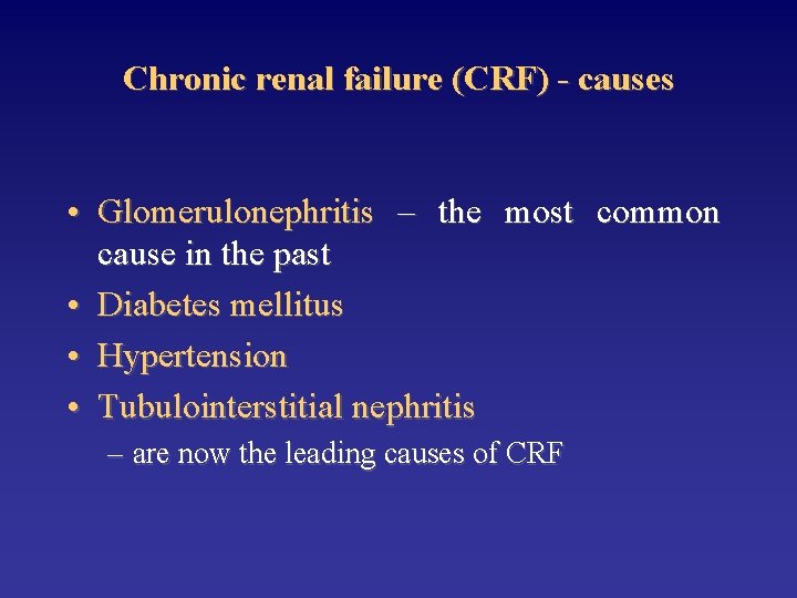 Chronic renal failure (CRF) - causes • Glomerulonephritis – the most common cause in