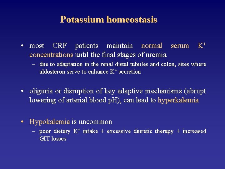 Potassium homeostasis • most CRF patients maintain normal serum concentrations until the final stages