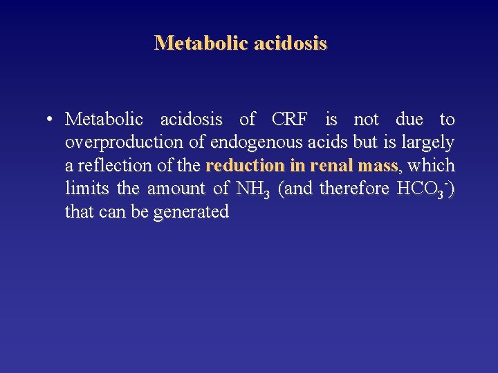 Metabolic acidosis • Metabolic acidosis of CRF is not due to overproduction of endogenous