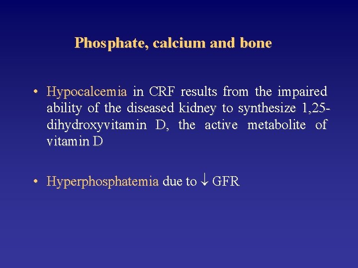 Phosphate, calcium and bone • Hypocalcemia in CRF results from the impaired ability of