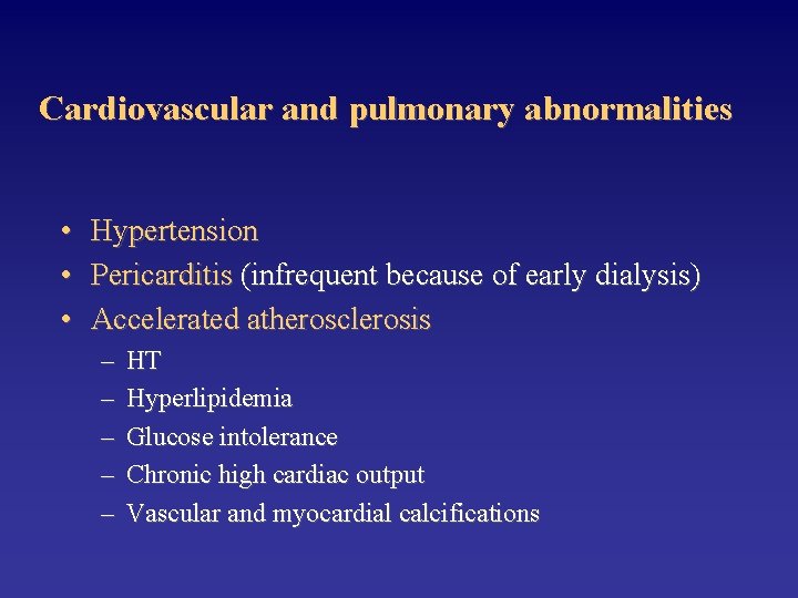 Cardiovascular and pulmonary abnormalities • Hypertension • Pericarditis (infrequent because of early dialysis) •