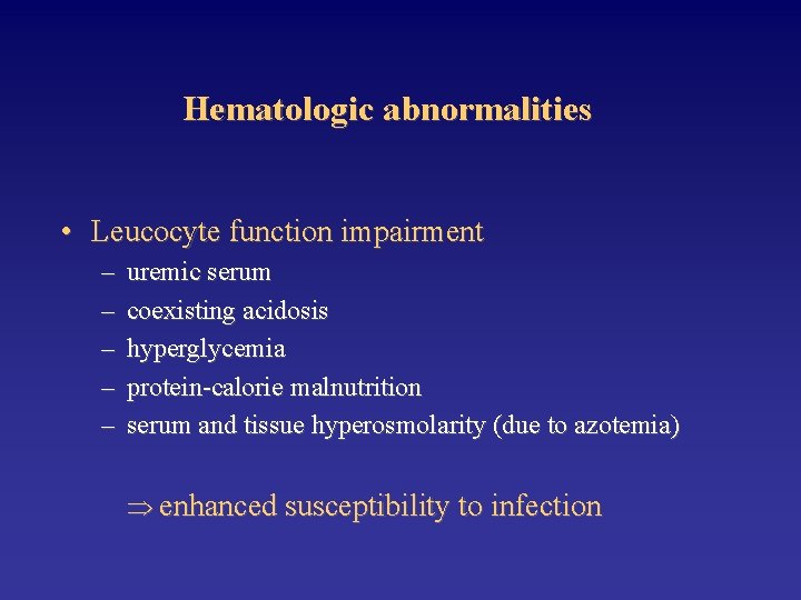 Hematologic abnormalities • Leucocyte function impairment – – – uremic serum coexisting acidosis hyperglycemia