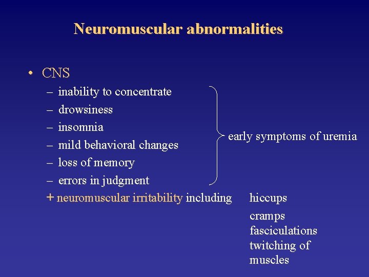 Neuromuscular abnormalities • CNS – inability to concentrate – drowsiness – insomnia early symptoms