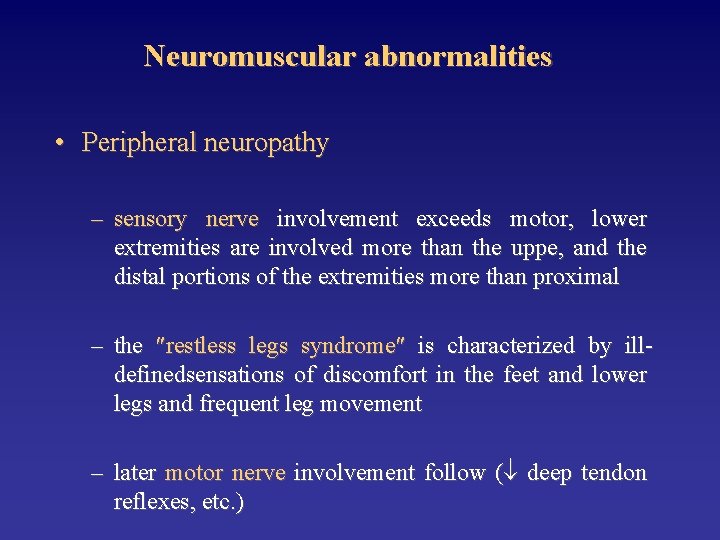 Neuromuscular abnormalities • Peripheral neuropathy – sensory nerve involvement exceeds motor, lower extremities are