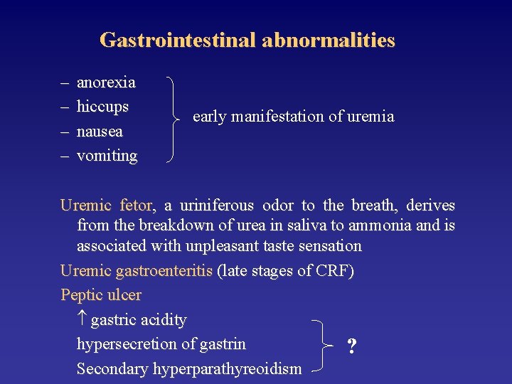 Gastrointestinal abnormalities – – anorexia hiccups nausea vomiting early manifestation of uremia Uremic fetor,