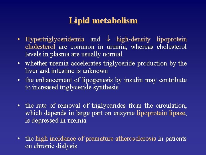 Lipid metabolism • Hypertriglyceridemia and high-density lipoprotein cholesterol are common in uremia, whereas cholesterol