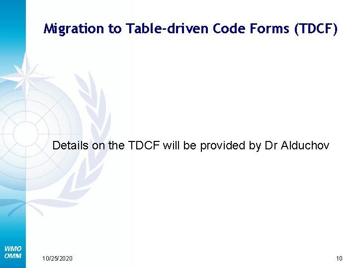 Migration to Table-driven Code Forms (TDCF) Details on the TDCF will be provided by