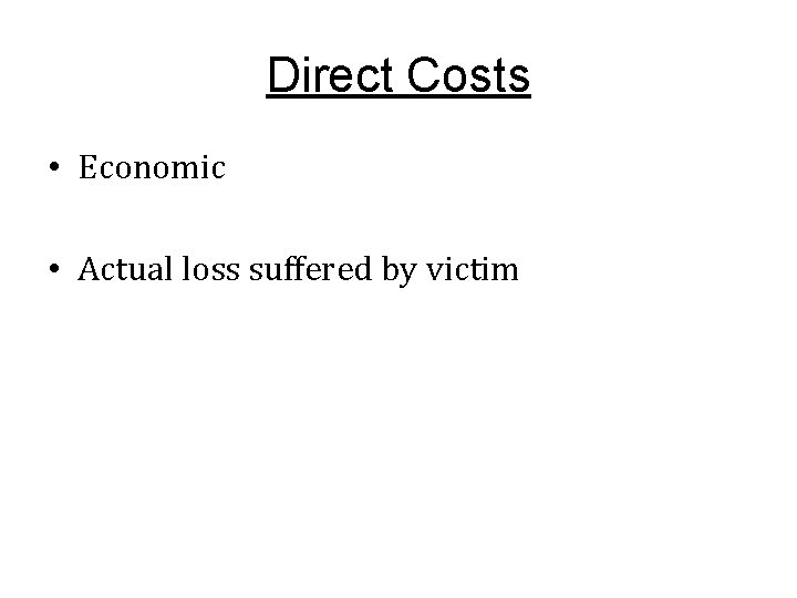 Direct Costs • Economic • Actual loss suffered by victim 