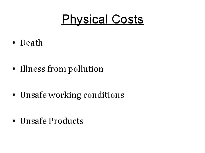 Physical Costs • Death • Illness from pollution • Unsafe working conditions • Unsafe