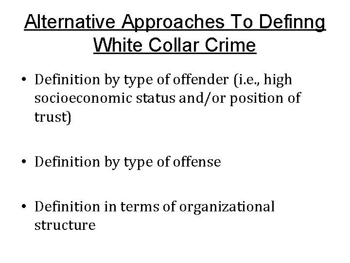 Alternative Approaches To Definng White Collar Crime • Definition by type of offender (i.