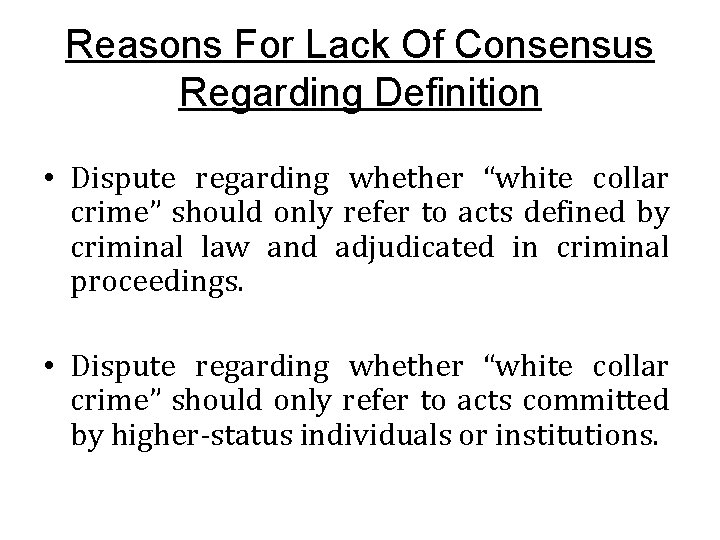 Reasons For Lack Of Consensus Regarding Definition • Dispute regarding whether “white collar crime”