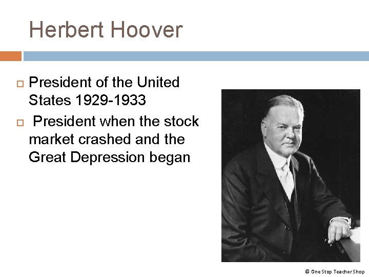 Herbert Hoover President of the United States 1929 -1933 President when the stock market Herbert Hoover President of the United States 1929 -1933 President when the stock market
