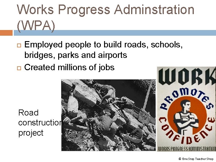 Works Progress Adminstration (WPA) Employed people to build roads, schools, bridges, parks and airports Works Progress Adminstration (WPA) Employed people to build roads, schools, bridges, parks and airports